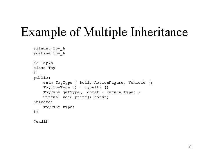 Example of Multiple Inheritance #ifndef Toy_h #define Toy_h // Toy. h class Toy {