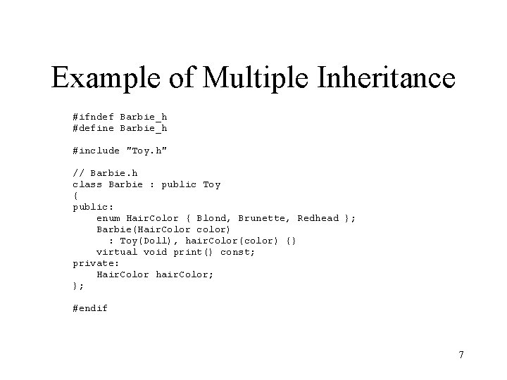 Example of Multiple Inheritance #ifndef Barbie_h #define Barbie_h #include "Toy. h" // Barbie. h