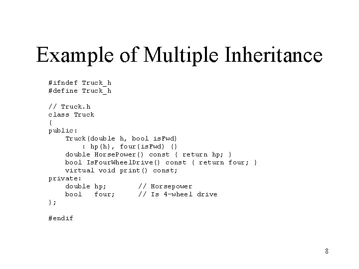 Example of Multiple Inheritance #ifndef Truck_h #define Truck_h // Truck. h class Truck {