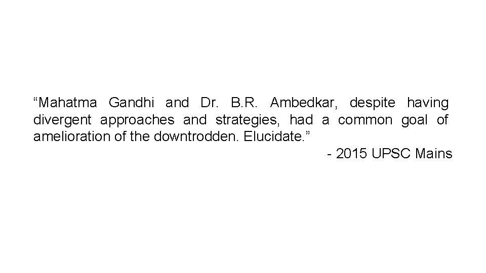 “Mahatma Gandhi and Dr. B. R. Ambedkar, despite having divergent approaches and strategies, had