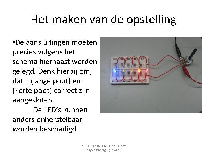 Het maken van de opstelling • De aansluitingen moeten precies volgens het schema hiernaast