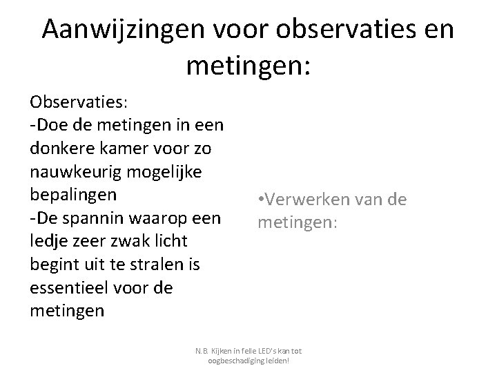 Aanwijzingen voor observaties en metingen: Observaties: -Doe de metingen in een donkere kamer voor