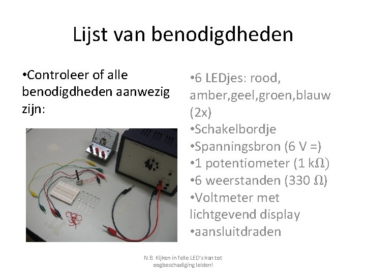 Lijst van benodigdheden • Controleer of alle benodigdheden aanwezig zijn: • 6 LEDjes: rood,