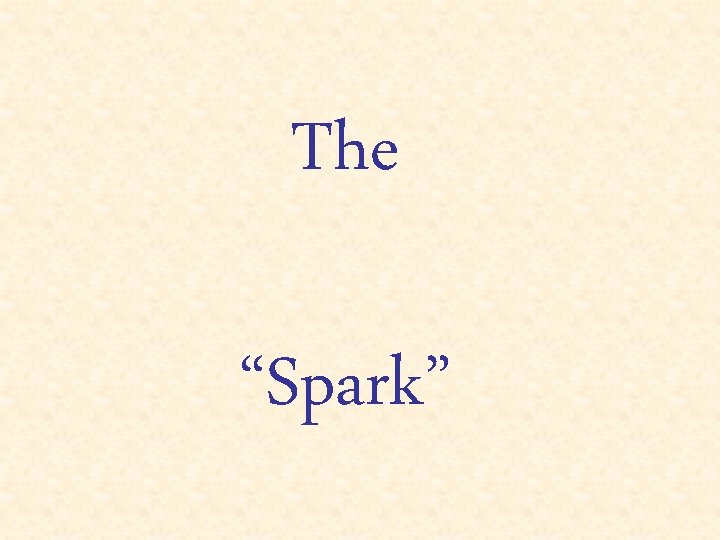 The “Spark” 