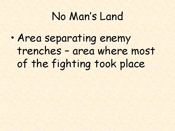 No Man’s Land • Area separating enemy trenches – area where most of the