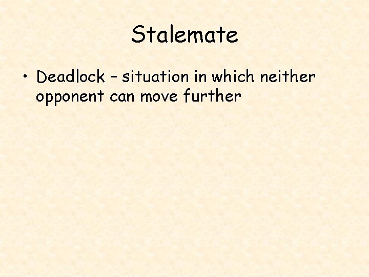 Stalemate • Deadlock – situation in which neither opponent can move further 