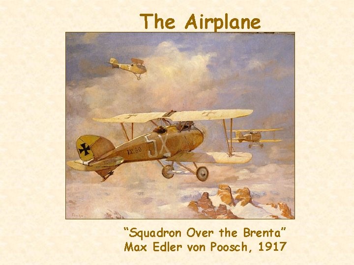 The Airplane “Squadron Over the Brenta” Max Edler von Poosch, 1917 