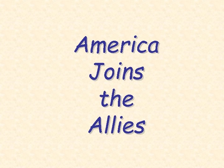 America Joins the Allies 