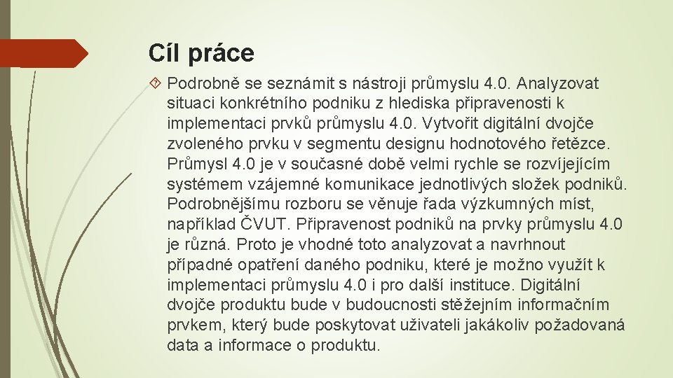 Cíl práce Podrobně se seznámit s nástroji průmyslu 4. 0. Analyzovat situaci konkrétního podniku