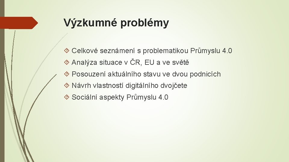 Výzkumné problémy Celkové seznámení s problematikou Průmyslu 4. 0 Analýza situace v ČR, EU