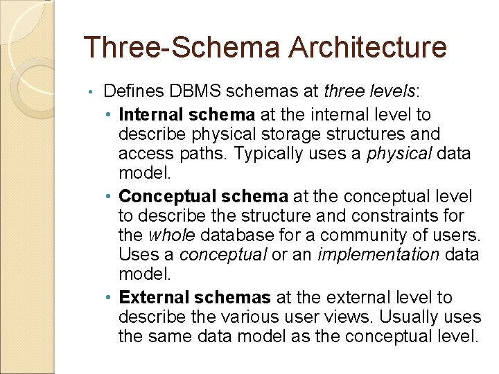 Three-Schema Architecture • Defines DBMS schemas at three levels: • Internal schema at the