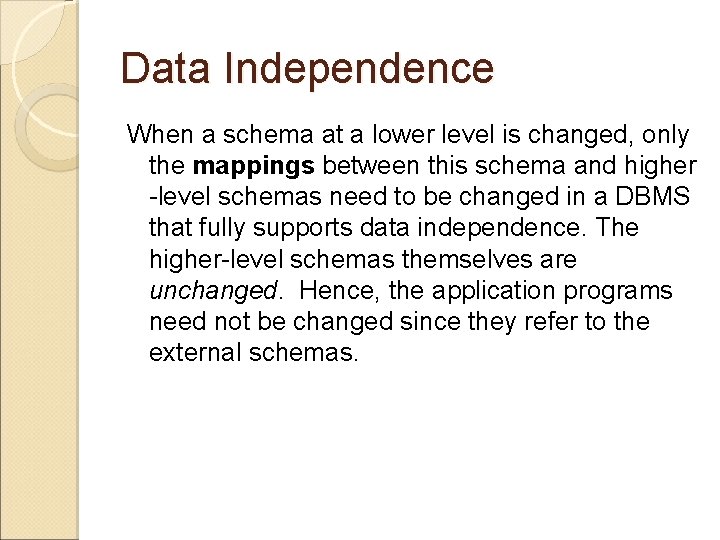 Data Independence When a schema at a lower level is changed, only the mappings