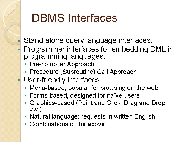 DBMS Interfaces • • Stand-alone query language interfaces. Programmer interfaces for embedding DML in