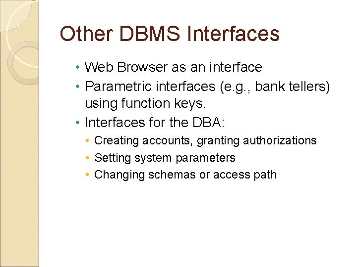 Other DBMS Interfaces • Web Browser as an interface • Parametric interfaces (e. g.