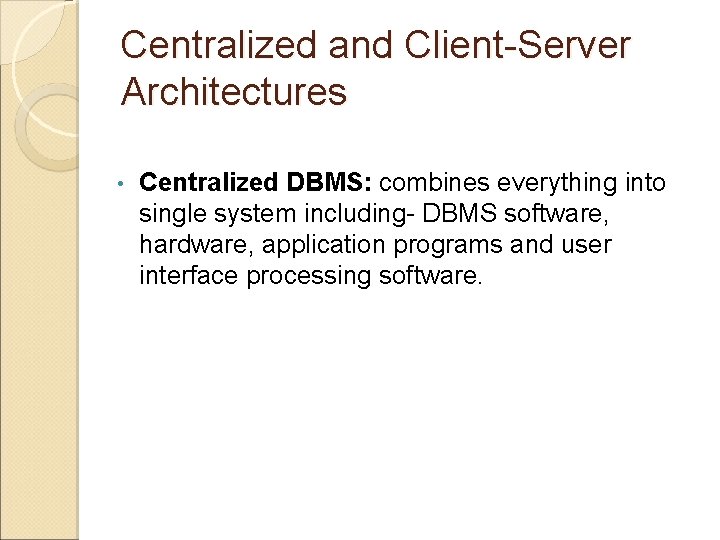 Centralized and Client-Server Architectures • Centralized DBMS: combines everything into single system including- DBMS