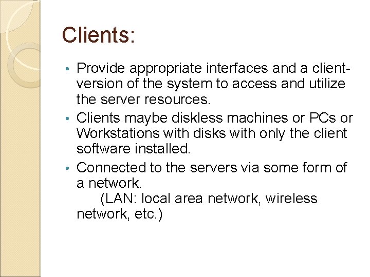 Clients: Provide appropriate interfaces and a clientversion of the system to access and utilize