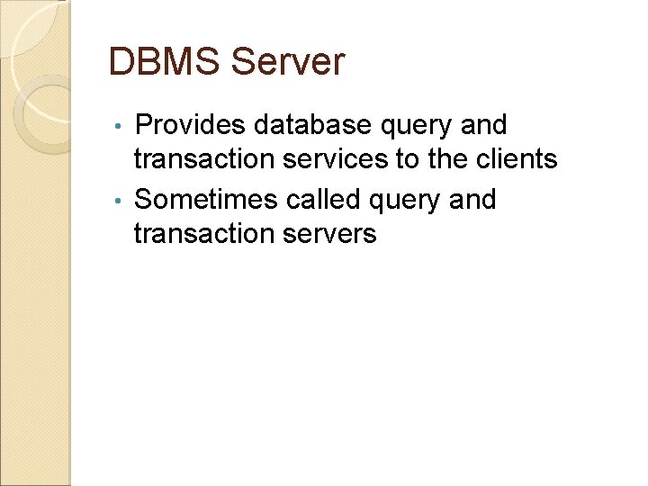 DBMS Server Provides database query and transaction services to the clients • Sometimes called