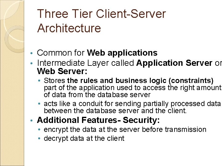 Three Tier Client-Server Architecture • • Common for Web applications Intermediate Layer called Application