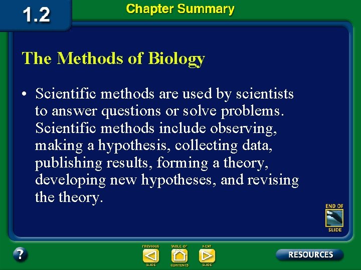 The Methods of Biology • Scientific methods are used by scientists to answer questions