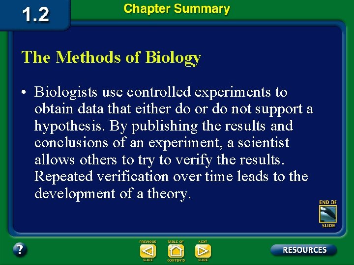 The Methods of Biology • Biologists use controlled experiments to obtain data that either