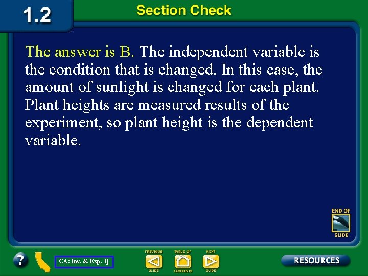 The answer is B. The independent variable is the condition that is changed. In