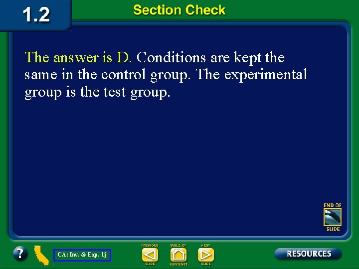 The answer is D. Conditions are kept the same in the control group. The