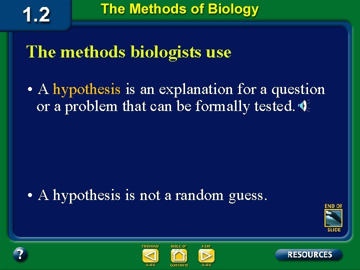 The methods biologists use • A hypothesis is an explanation for a question or
