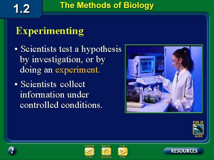 Experimenting • Scientists test a hypothesis by investigation, or by doing an experiment. •