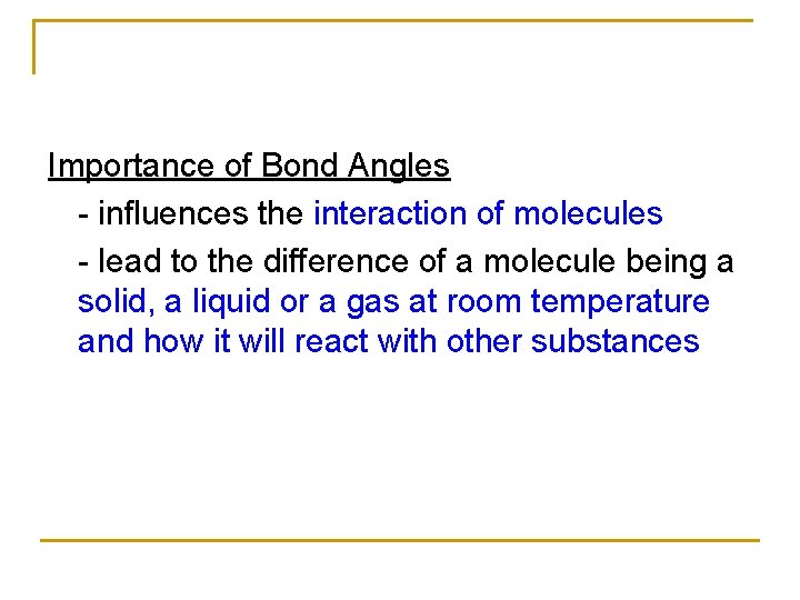 Importance of Bond Angles - influences the interaction of molecules - lead to the Importance of Bond Angles - influences the interaction of molecules - lead to the