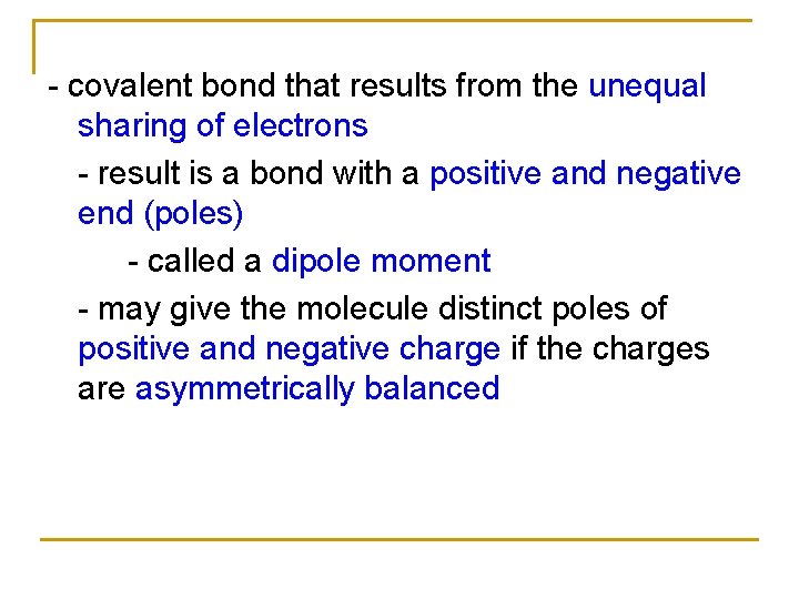 - covalent bond that results from the unequal sharing of electrons - result is - covalent bond that results from the unequal sharing of electrons - result is