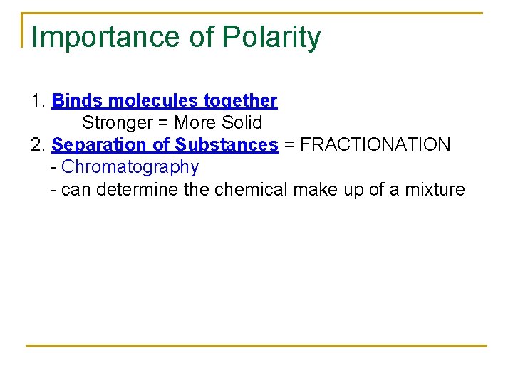 Importance of Polarity 1. Binds molecules together Stronger = More Solid 2. Separation of Importance of Polarity 1. Binds molecules together Stronger = More Solid 2. Separation of