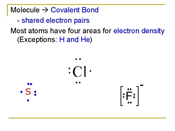 Molecule Covalent Bond - shared electron pairs Most atoms have four areas for electron Molecule Covalent Bond - shared electron pairs Most atoms have four areas for electron
