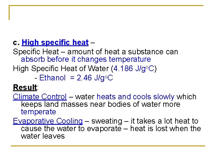 c. High specific heat – Specific Heat – amount of heat a substance can c. High specific heat – Specific Heat – amount of heat a substance can