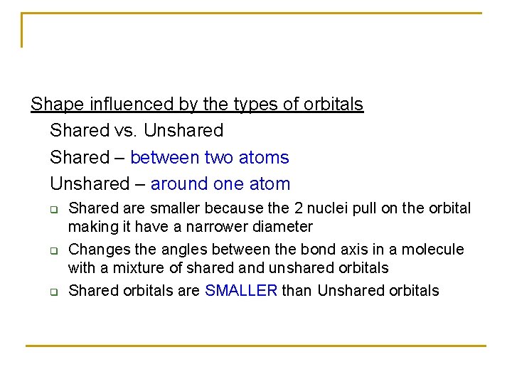 Shape influenced by the types of orbitals Shared vs. Unshared Shared – between two Shape influenced by the types of orbitals Shared vs. Unshared Shared – between two