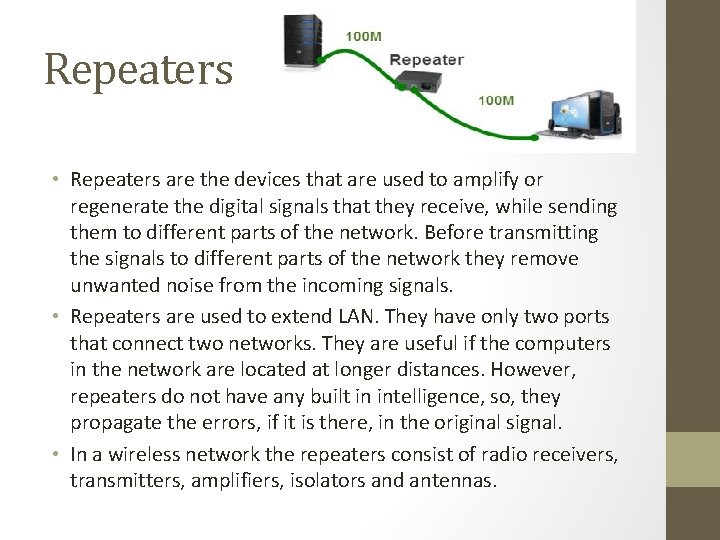 Repeaters • Repeaters are the devices that are used to amplify or regenerate the