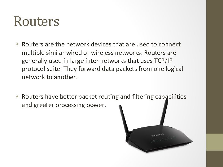 Routers • Routers are the network devices that are used to connect multiple similar