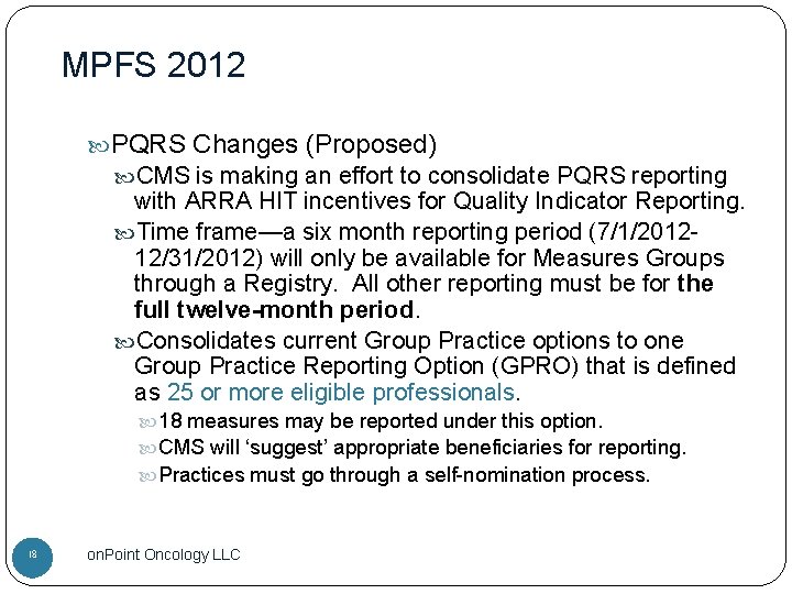MPFS 2012 PQRS Changes (Proposed) CMS is making an effort to consolidate PQRS reporting