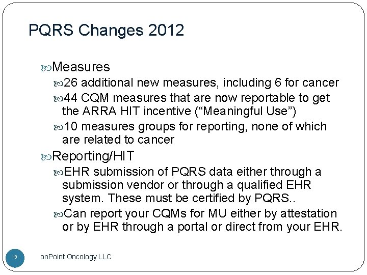 PQRS Changes 2012 Measures 26 additional new measures, including 6 for cancer 44 CQM