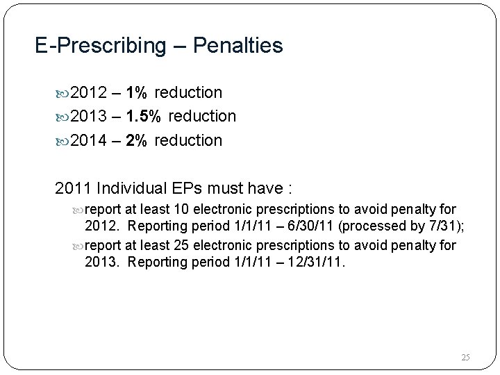 E-Prescribing – Penalties 2012 – 1% reduction 2013 – 1. 5% reduction 2014 –