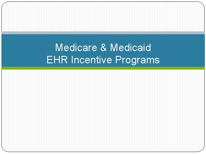 Medicare & Medicaid EHR Incentive Programs 