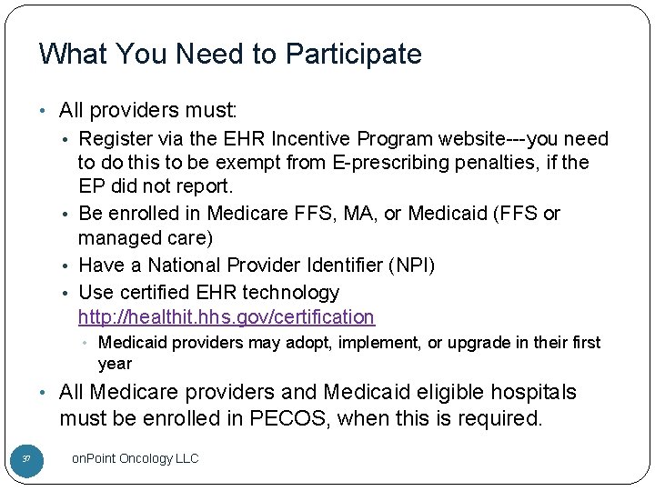 What You Need to Participate • All providers must: • Register via the EHR