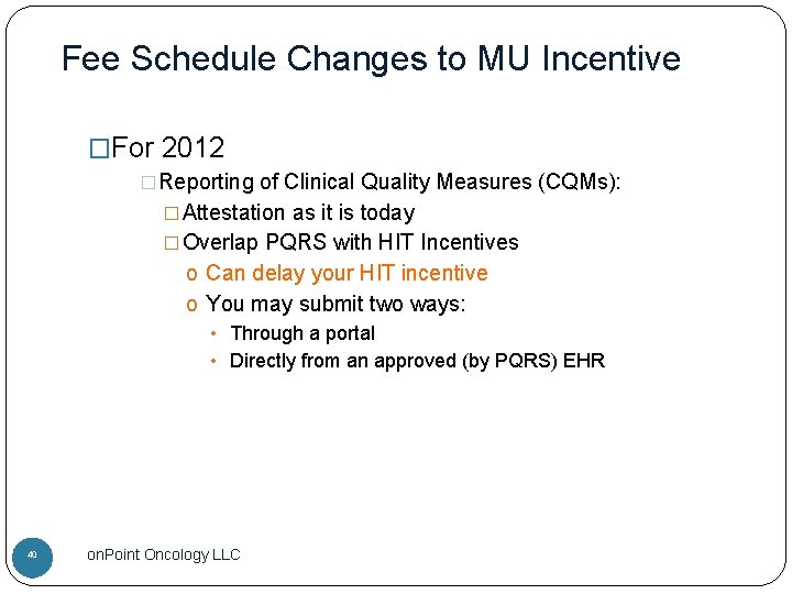Fee Schedule Changes to MU Incentive �For 2012 �Reporting of Clinical Quality Measures (CQMs):