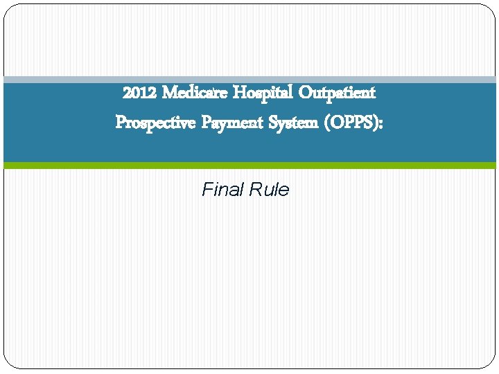2012 Medicare Hospital Outpatient Prospective Payment System (OPPS): Final Rule 