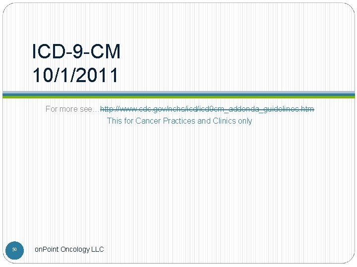 ICD-9 -CM 10/1/2011 For more see…http: //www. cdc. gov/nchs/icd 9 cm_addenda_guidelines. htm This for