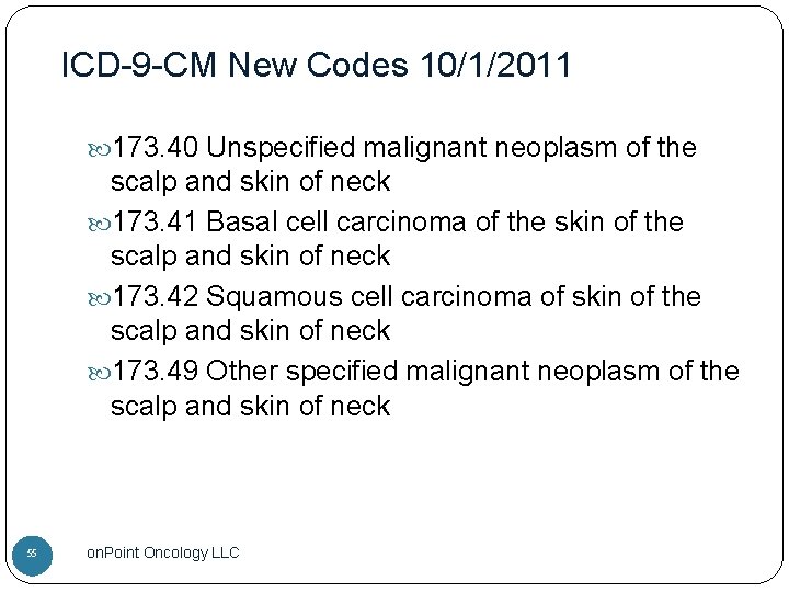 ICD-9 -CM New Codes 10/1/2011 173. 40 Unspecified malignant neoplasm of the scalp and