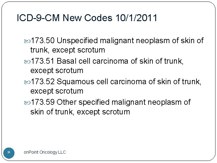 ICD-9 -CM New Codes 10/1/2011 173. 50 Unspecified malignant neoplasm of skin of trunk,