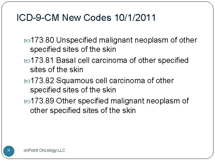 ICD-9 -CM New Codes 10/1/2011 173. 80 Unspecified malignant neoplasm of other specified sites