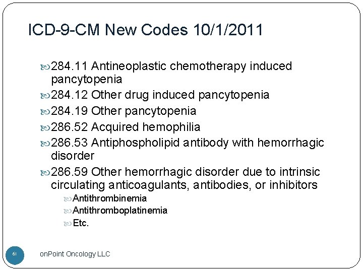 ICD-9 -CM New Codes 10/1/2011 284. 11 Antineoplastic chemotherapy induced pancytopenia 284. 12 Other