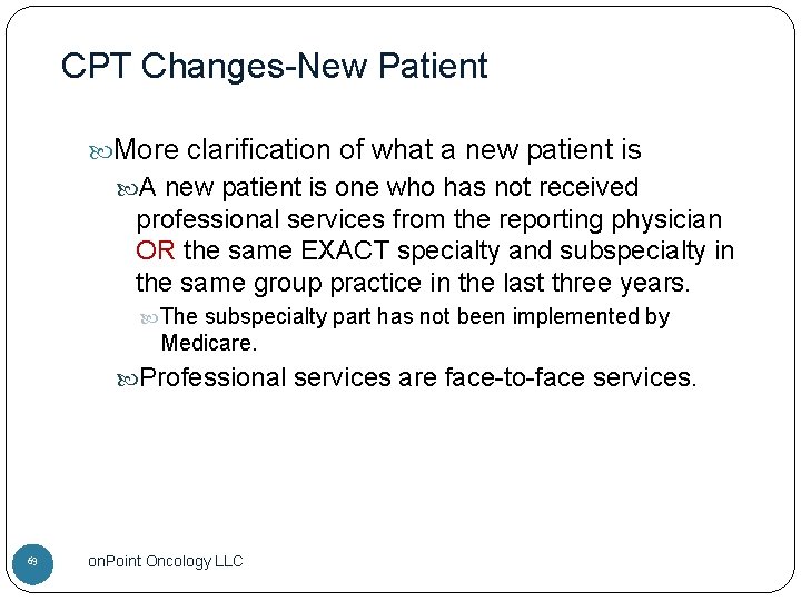 CPT Changes-New Patient More clarification of what a new patient is A new patient