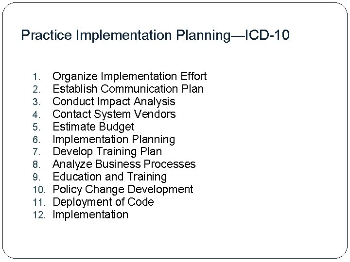 Practice Implementation Planning—ICD-10 1. 2. 3. 4. 5. 6. 7. 8. 9. 10. 11.